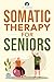 Somatic Therapy For Seniors...