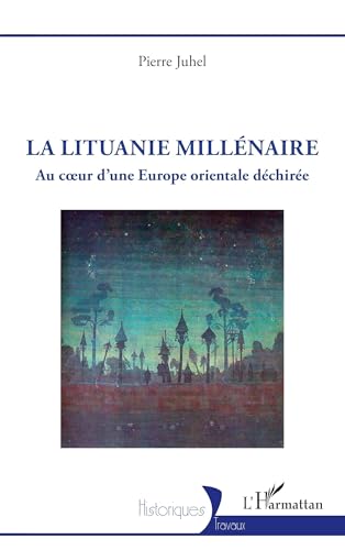 La Lituanie millénaire: Au coeur d'une Europe orientale déchirée (Historiques) (French Edition)
