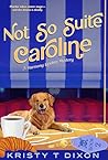 Not So Suite Caroline by Kristy T Dixon