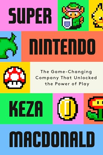 Super Nintendo: The Game-Changing Company That Unlocked the Power of Play (Hardcover)