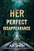 Her Perfect Disappearance by A.K.        Smith