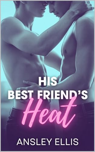 His Best Friend's Heat (Kindle Edition)