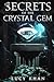 The Secrets of the Crystal Gem by Lucy Khan