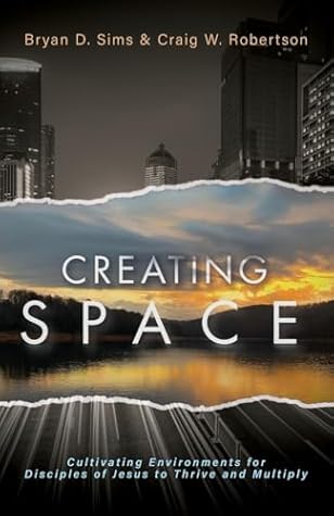 Creating Space: Cultivating Environments for Disciples of Jesus to Thrive and Multiply