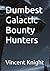 Dumbest Galactic Bounty Hun...