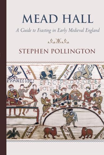 Mead Hall - A Guide to Feasting in Early Medieval England (Hardcover)