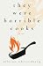 They Were Horrible Cooks by Allison Whittenberg