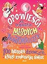Opowieści na dobranoc dla młodych buntowniczek. 100 historii dziewczyn, które zmieniają świat