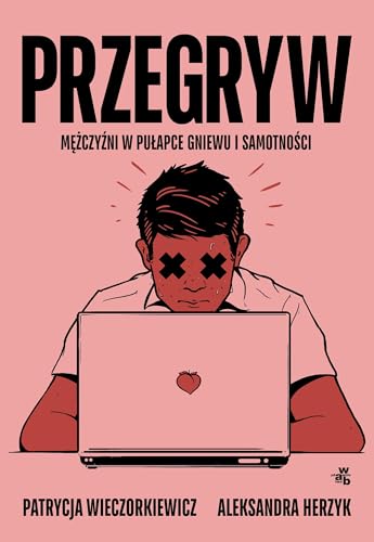 Przegryw. Mężczyźni w pułapce gniewu i samotności (Paperback)