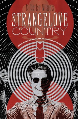 Strangelove Country: Science Fiction, Filmosophy, and the Kubrickian Consciousness (Paperback)