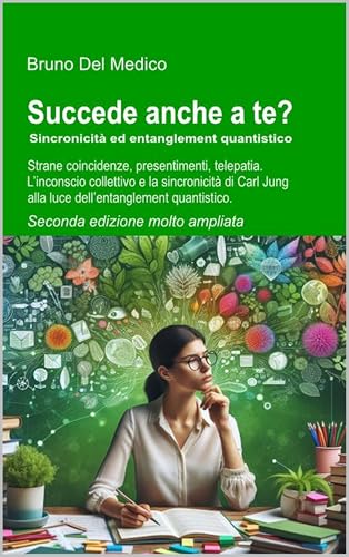 Succede anche a te? Sincronicità ed entanglement: Strane coincidenze, presentimenti, telepatia. L’inconscio collettivo e la sincronicità di Carl Jung. ... Testi di Bruno Del Medico) (Italian Edition)