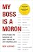 My Boss Is a Moron by Ben Askins
