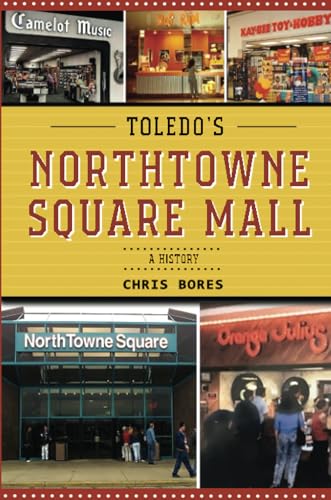 Toledo’s NorthTowne Square Mall: A History (Paperback)