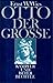 Otto der Grosse: Kämpfer und Beter
