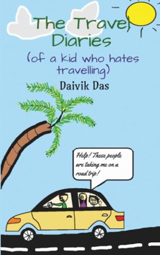 The Travel Diaries (of a kid who hates travelling)