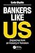 Bankers Like Us: Dispatches...