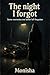 The night I forgot by Monisha S