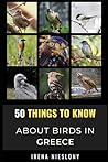 50 Things to Know About Birds in Greece by Irena Nieslony