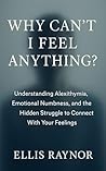 Book cover for Why Can’t I Feel Anything?: Understanding Alexithymia, Emotional Numbness, and the Hidden Struggle to Connect With Your Feelings