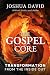 The Gospel Core: Transforma...