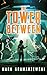 The Tower Between (Tower Between Trilogy)