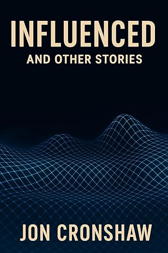 Influenced and Other Stories: Speculative Fiction Tales from the Digital Abyss
