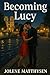 Becoming Lucy by Jolene Matthysen
