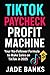 TikTok Paycheck Profit Machine by Jade Banks