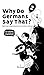 Why Do Germans Say That? Vo...