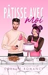 Pâtisse avec moi (Colocation Inattendue t. 2) (French Edition) Pâtisse avec moi (Colocation Inattendue t. 2) (French Edition)