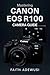 Mastering Canon EOS R100 Camera Guide by Faith Adewusi