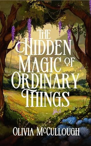 The Hidden Magic of Ordinary Things (Kindle Edition)