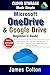 Cloud Storage Made Simple: Beginner’s Guide to Microsoft OneDrive & Google Drive: How to Store, Sync, and Share Files Securely in the Cloud — Essential Tips for New Users and Remote Workers