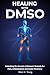 Healing with DMSO by Marc D. Young