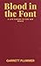 Blood in the Font: A Life F...