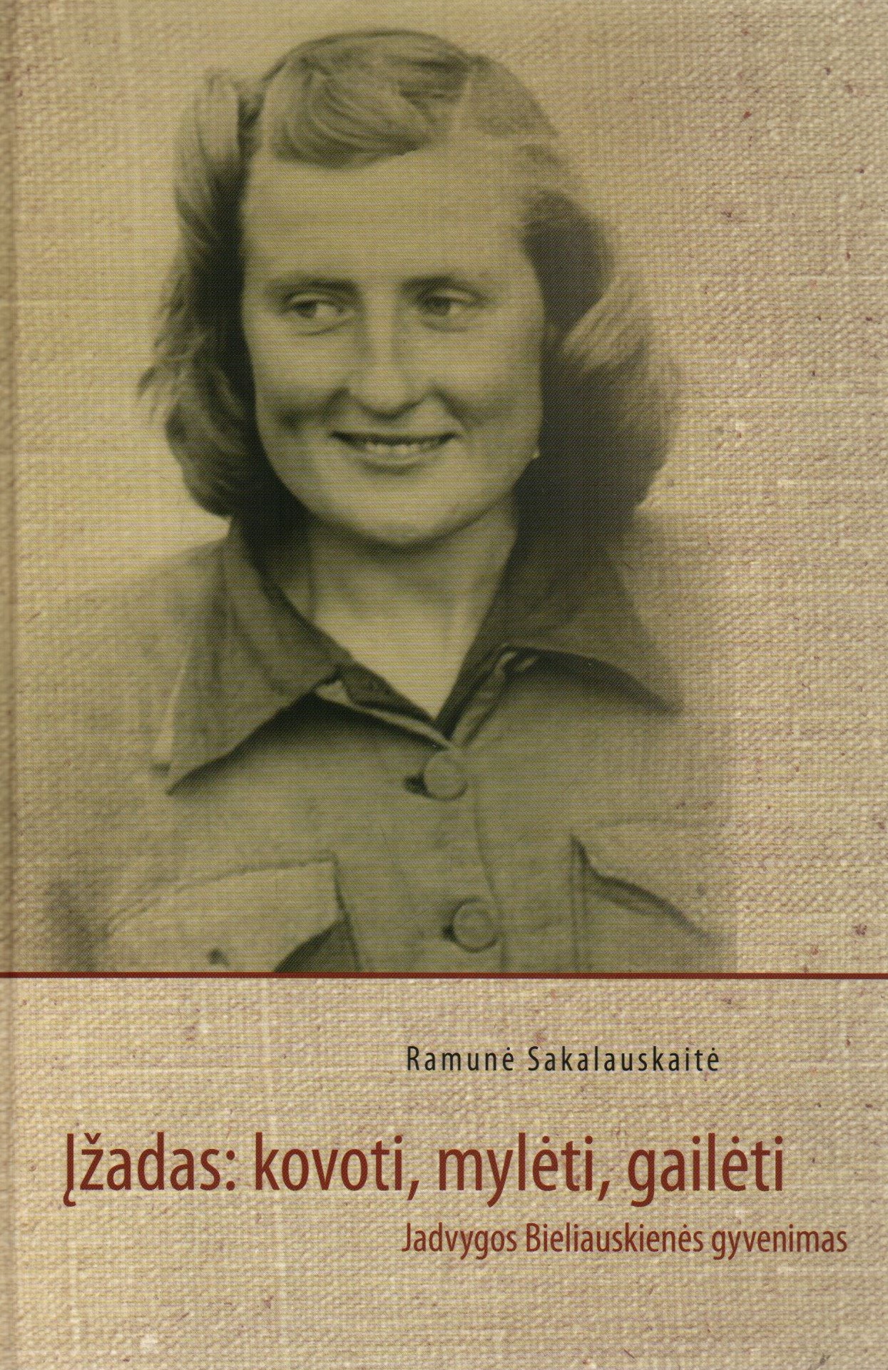 Įžadas: kovoti, mylėti, gailėti - Jadvygos Bieliauskienės gyvenimas (Hardcover)