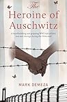 The Heroine of Auschwitz by Mark deMeza