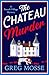The Chateau Murder by Greg Mosse The Chateau Murder by Greg Mosse
