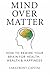 Mind Over Matter: HOW TO RE...