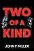 Two of a Kind by John F Miller
