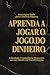 Aprenda a Jogar o Jogo do Dinheiro by W. Steiner