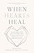 When Hearts Heal by Natasha Leigh Bray