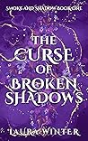 The Curse of Broken Shadows by Laura Winter The Curse of Broken Shadows by Laura Winter