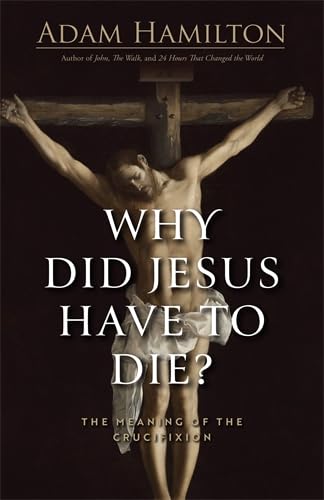 Why Did Jesus Have to Die?: The Meaning of the Crucifixion (Kindle Edition)