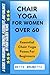 CHAIR YOGA FOR WOMEN OVER 6...