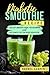 Diabetic Smoothie Recipe: Healthy Smoothie Book for Beginners and Easy Diabetic Diet for Blood Sugar Detox