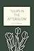 Tulips in the Afterglow by Carter C McKinney