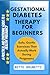 GESTATIONAL DIABETES THERAP...