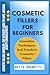 COSMETIC FILLERS FOR BEGINNERS by Bette Brunetti