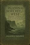 Islands of the Secret West by Callum R. Faelorne